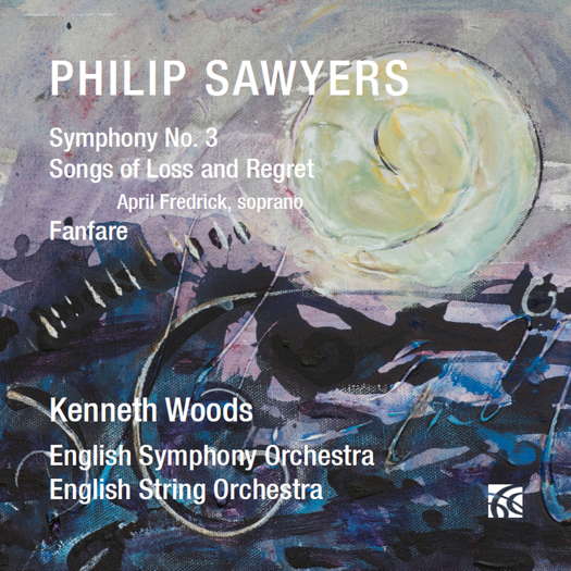 Philip Sawyers: Symphony No 3 / Songs of Loss and Regret / Fanfare