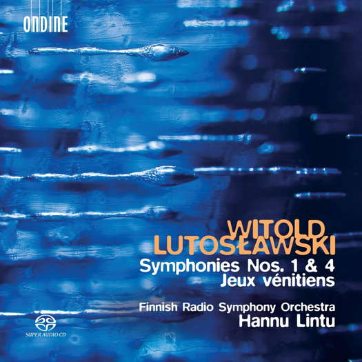 Witold Lutosławski: Symphonies Nos 1 & 4; Jeux vénitiens. Finnish Radio Symphony Orchestra / Hannu Lintu. © 2018 Ondine Oy