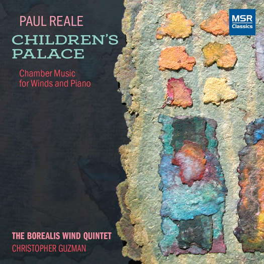 Paul Reale: Children's Palace - Chamber Music for Winds and Piano. © 2019 MSR Classics