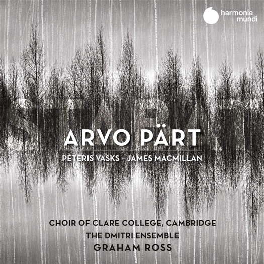 Pärt, Vasks, MacMillan - Choir of Clare College Cambridge, Dmitri Ensemble / Graham Ross. © 2020 harmonia mundi musique sas