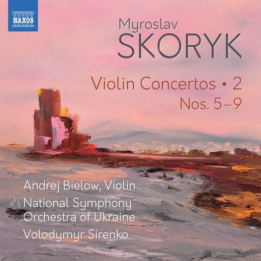 Myroslav Skoryk: Violin Concertos 2. © 2020 Naxos Rights (Europe) Ltd
