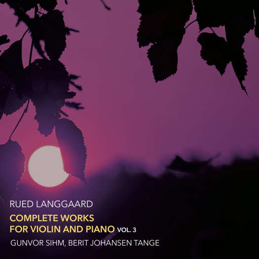 Rued Langgaard: Complete Works for Violin and Piano Vol 3. Guvnor Sihm and Berit Johansen Tange. © 2021 Dacapo Records