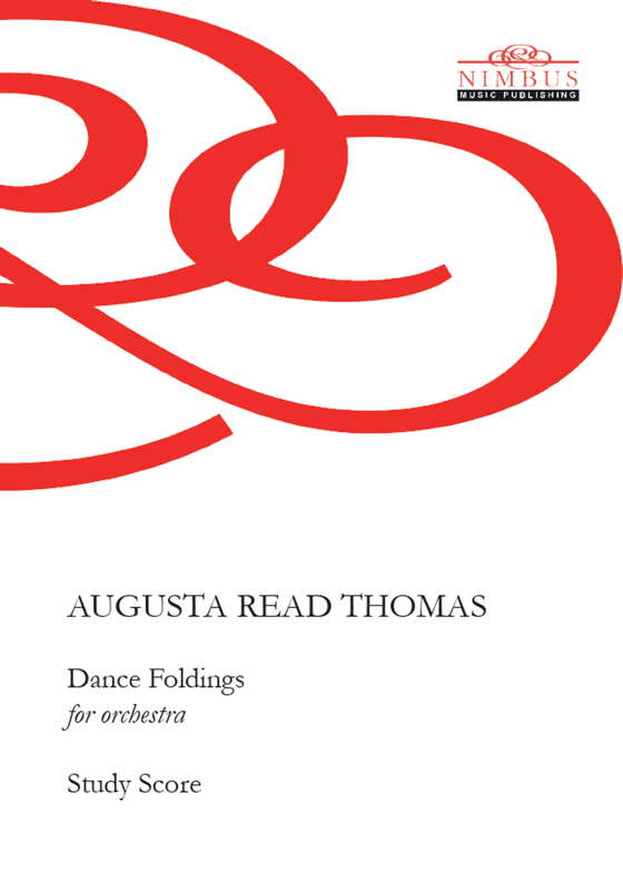 'Dance Foldings' for orchestra by Augusta Read Thomas. Nimbus Music Publishing NMP1179
