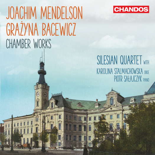 Joachim Mendelson / Grażyna Bacewicz chamber works. Silesian Quartet with Karolina Stalmachowska, oboe, Piotr Sałajczyk, piano. © 2023 Chandos Records Ltd