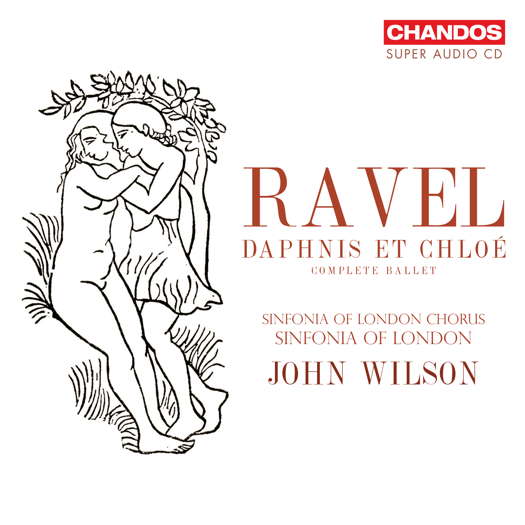 Ravel: Daphnis et Chloé - complete ballet. Sinfonia of London Chorus; Sinfonia of London / John Wilson. © 2023 Chandos Records Ltd