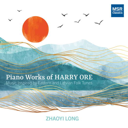 Piano Works of Harry Ore - Music inspired by Eastern and Latvian Folk Tunes, © 2023 Zhaoyi Long