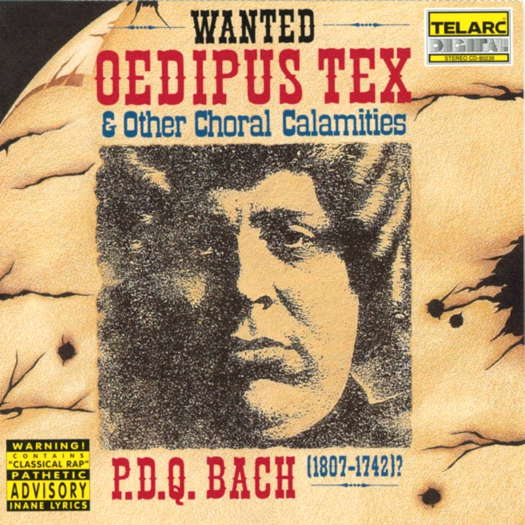 P D Q Bach: Oedipus Tex and other choral calamities. © 2006 Telarc