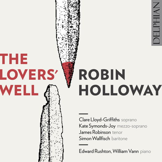 Robin Holloway: The Lovers' Well. © 2018 Delphian Records Ltd