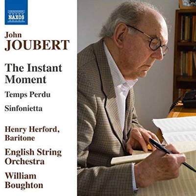John Joubert: The Instant Moment; Temps Perdu; Sinfonietta. Henry Herford, baritone, English String Orchestra / William Boughton. 8.571368. Cover image © 2015 Naxos Rights US Inc
