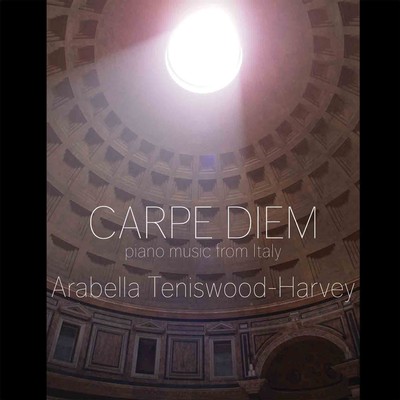 Carpe Diem - piano music from Italy. Arabella Teniswood-Harvey