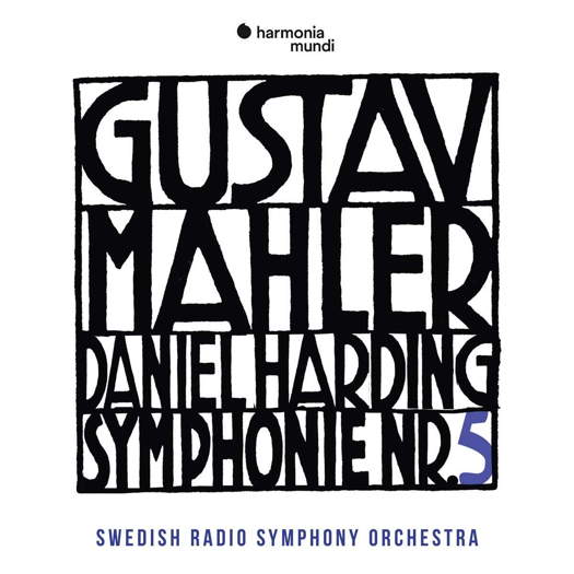 Gustav Mahler / Daniel Harding / Symphonie Nr 5 / Swedish Radio Symphony Orchestra. © 2018 harmonia mundi sas