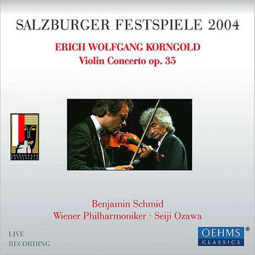 Salzburger Festspiele 2004. Erich Wolfgang Korngold: Violin Concerto Op 35. Benjamin Schmid, Wiener Philharmoniker / Seiji Ozawa. © 2018 Oehms Classics Musikproduktion GmbH