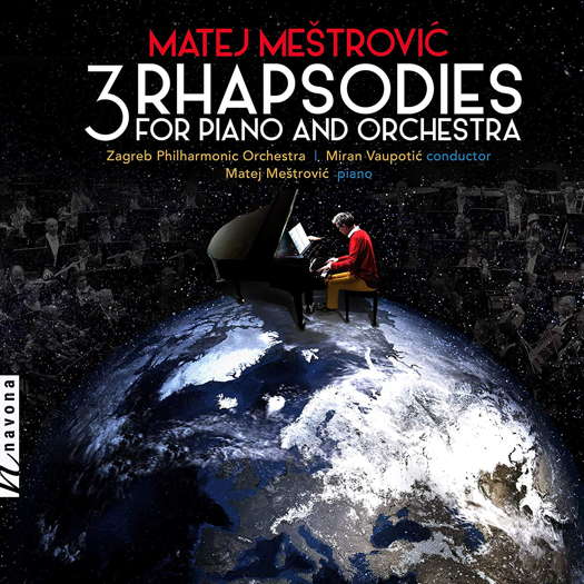 Matej Meštrović: 3 Rhapsodies for Piano and Orchestra. © 2019 Navona Records LLC
