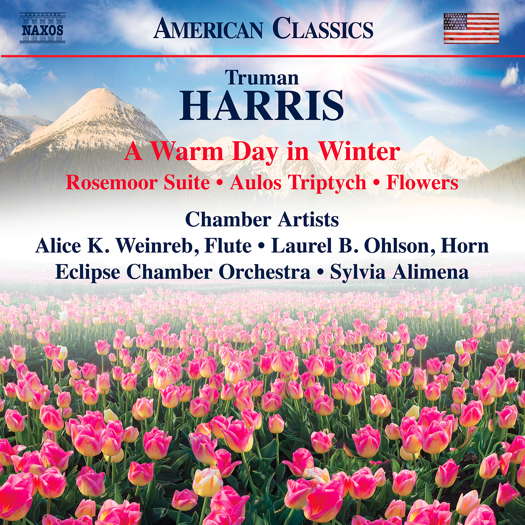 Truman Harris: A Warm Day in Winter; Rosemoor Suite; Aulos Triptych; Flowers. Naxos American Classics 8.559858