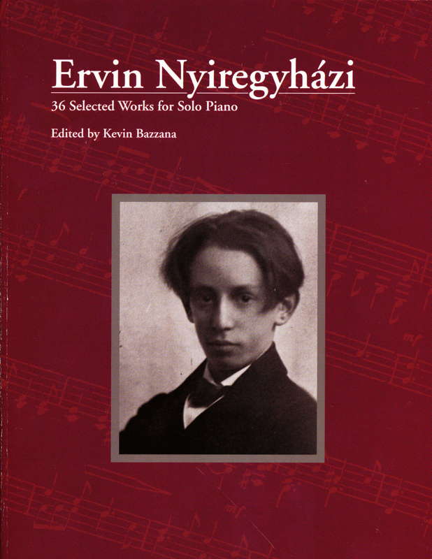 Ervin Nyiregyházi: '36 Selected Works for Solo Piano', edited by Kevin Bazzana, published by Carl Fischer (2019)