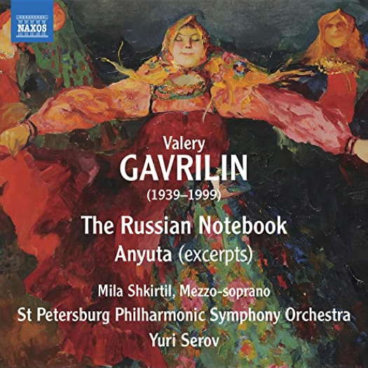 Gavrilin: The Russian Notebook; Anyuta. © 2020 Naxos Rights (Europe) Ltd (8.573883)