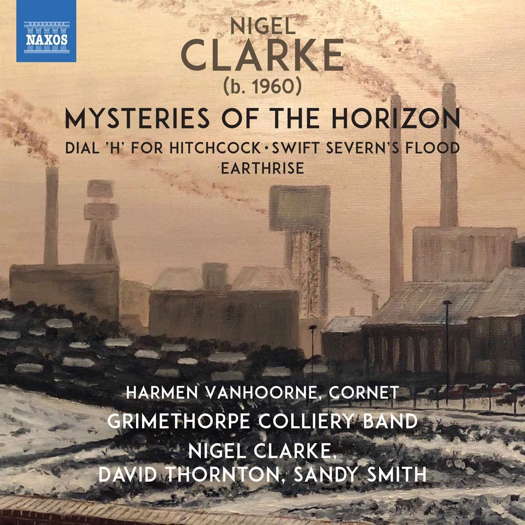Nigel Clarke: Mysteries of the Horizon. © 2020 Naxos Rights (Europe) Ltd (8.574097)