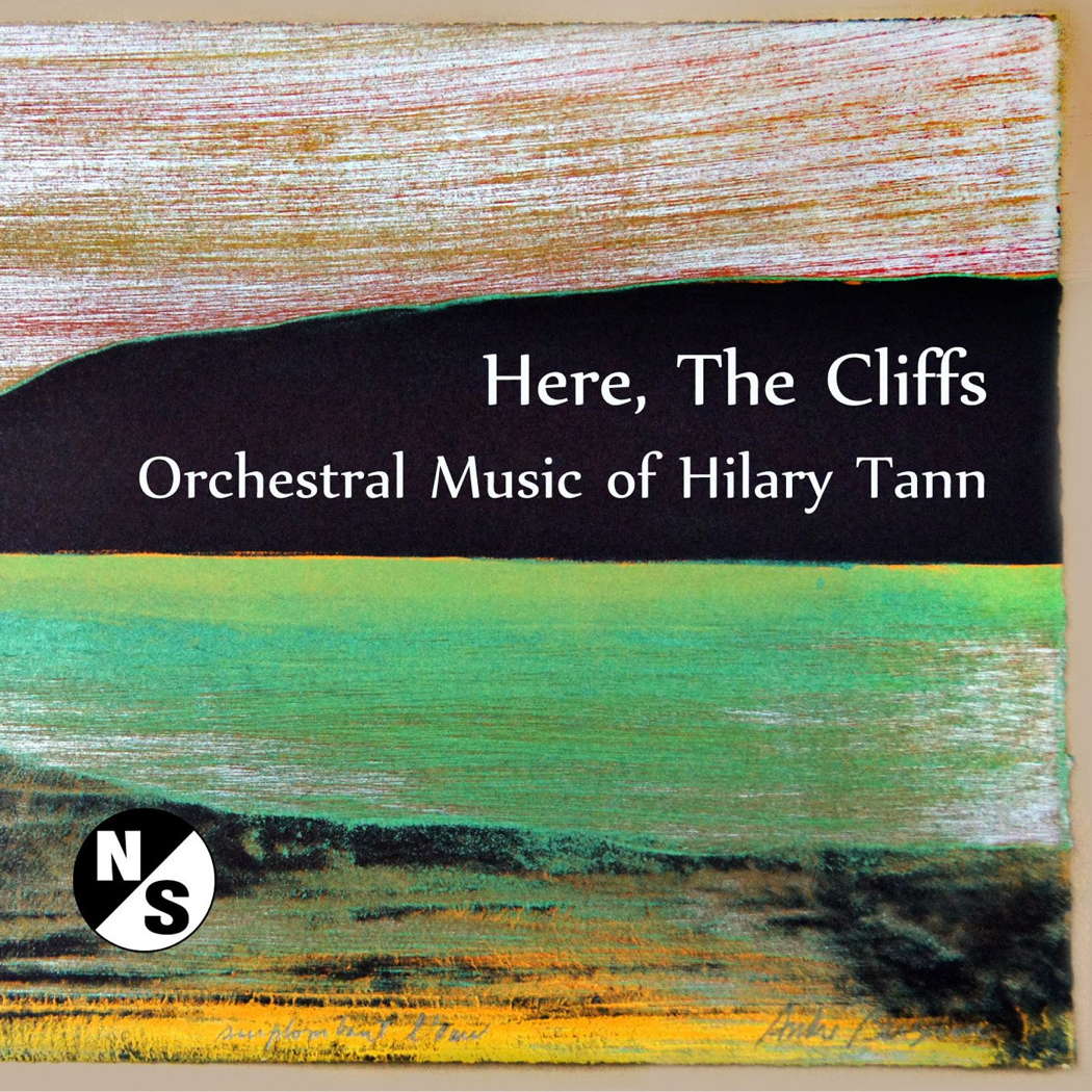 'Here, The Cliffs - Orchestral Music of Hilary Tann' on the North/South Consonance label