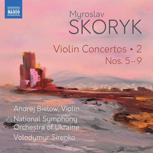 Myroslav Skoryk: Violin Concertos 2. © 2020 Naxos Rights (Europe) Ltd (8.574089)