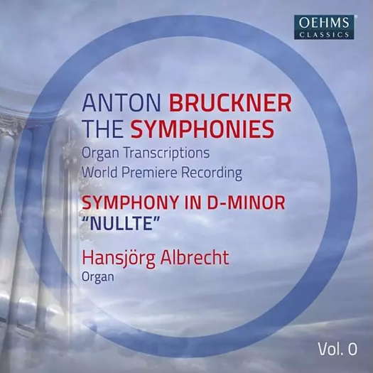 Bruckner: Symphony No 0 'Nullte' - organ transcription. © 2020 OehmsClassics Musikproduktion GmbH