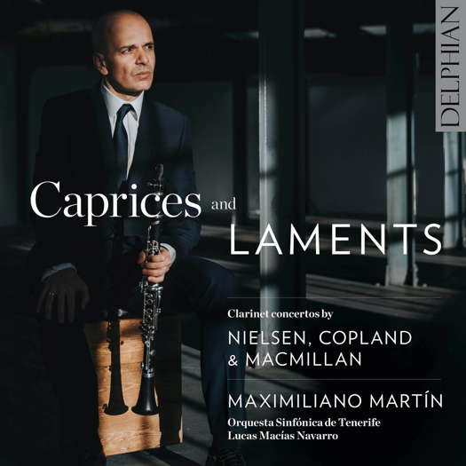 Caprices and Laments - Clarinet concertos by Nielsen, Copland and MacMillan. © 2021 Delphian Records Ltd (DCD34250)