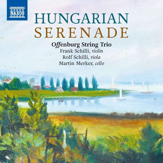Hungarian Serenade - Offenburg String Trio. © 2021 Naxos Deutschland GmbH (8.551406)