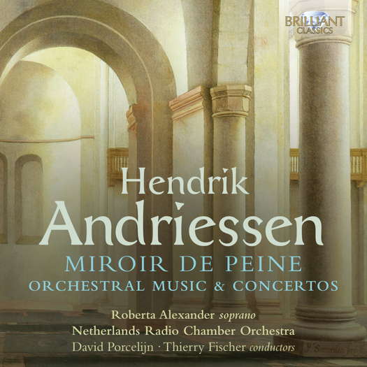 Hendrik Andriessen: Miroir de Peine. © 2021 Brilliant Classics