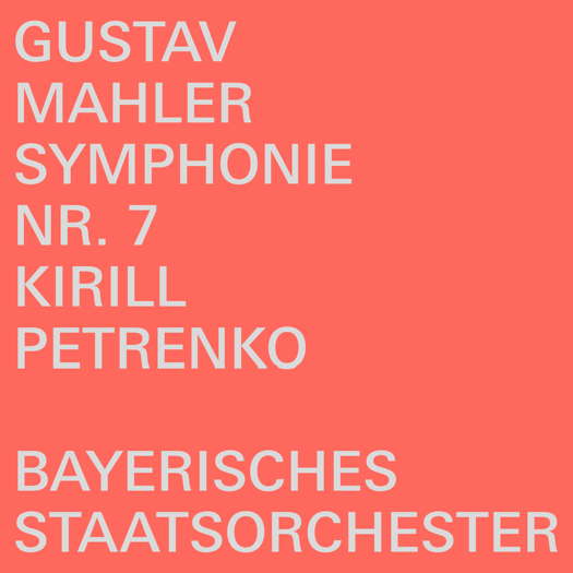Gustav Mahler: Symphonie Nr 7 - Kirill Petrenko, Bayerisches Staatsorchester. © 2021 Bayerisches Staatsorchester Konzert GmbH (BSOREC0001)