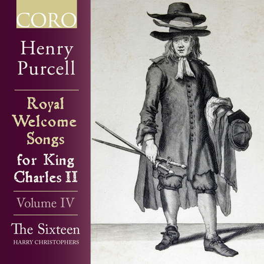 Henry Purcell: Royal Welcome Songs for King Charles II - Volume IV. The Sixteen / Harry Christophers. © 2021 The Sixteen Productions Ltd