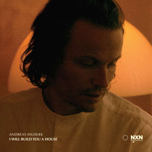 Andreas Ihlebæk: I Will Build You a House. © 2021 NXN Recordings (NXN1004)
