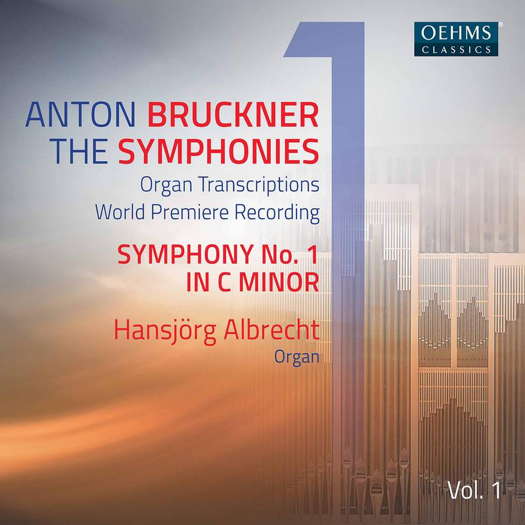 Anton Brucker: The Symphonies - Organ Transcriptions - Symphony No 1 in C minor - Hansjörg Albrecht, organ. © 2021 OehmsClassics Musikproduktion GmbH (OC477)