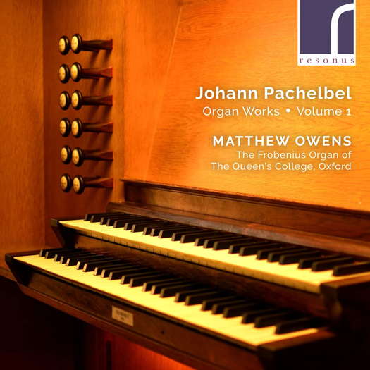 Johann Pachelbel: Organ Works Volume 1 - Matthew Owens. © 2021 Resonus Limited (RES10285)