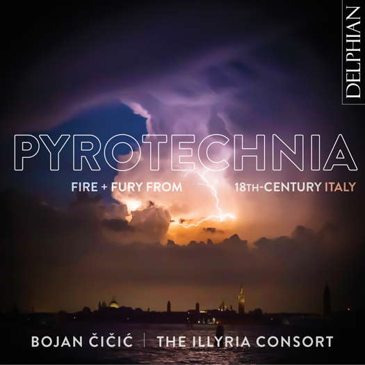 Pyrotechnia - Fire+Fury from 18th Century Italy. © 2021 Delphian Records Ltd (DCD34249)