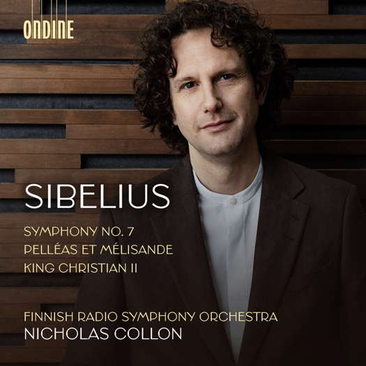 Sibelius: Symphony No 7; Pelléas et Mélisande; King Christian II. Finnish Radio Symphony Orchestra / Nicholas Collon. © 2022 Ondine Oy