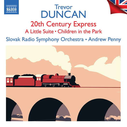 British Light Music - Trevor Duncan - 20th Century Express. Slovak Radio Symphony Orchestra / Andrew Penny. © 2022 Naxos Rights US Inc