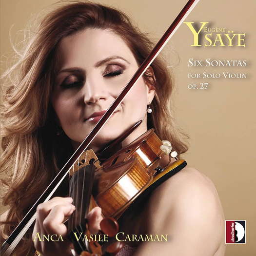 Ysaÿe: Six sonatas. Anca Vasile Caraman. © 2021 Stradivarius Records (STR 37200)