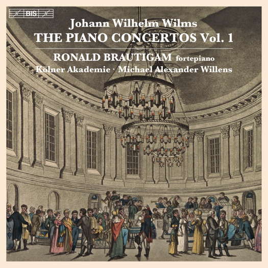 Johann Wilhelm Wilms: The Piano Concertos Vol 1. Ronald Brautigam, fortepiano; Kölner Akademie / Michael Alexander Willens. © 2022 Deutschlandradio / BIS Records AB