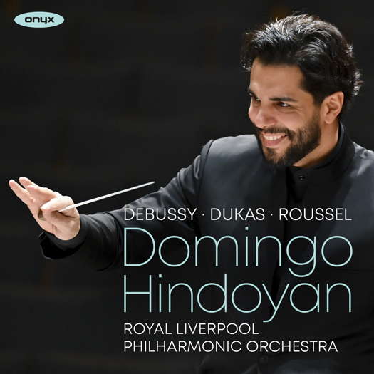 Debussy, Dukas, Roussel - Domingo Hindoyan. © 2022 Onyx Classics (ONYX4224)
