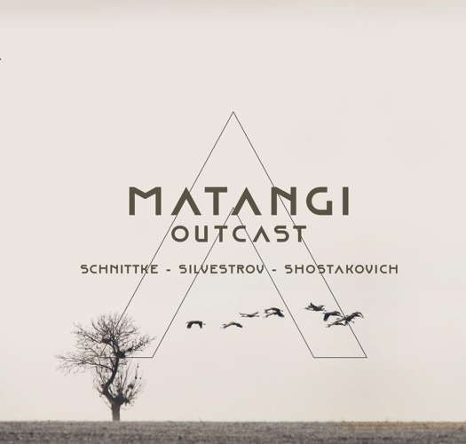 Matangi: Outcast. Schnittke - Silvestrov - Shostakovich. © 2021 Matangi