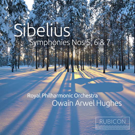Sibelius: Symphonies Nos 5, 6 & 7. Royal Philharmonic Orchestra / Owain Arwel Hughes. © 2022 Rubicon Classics