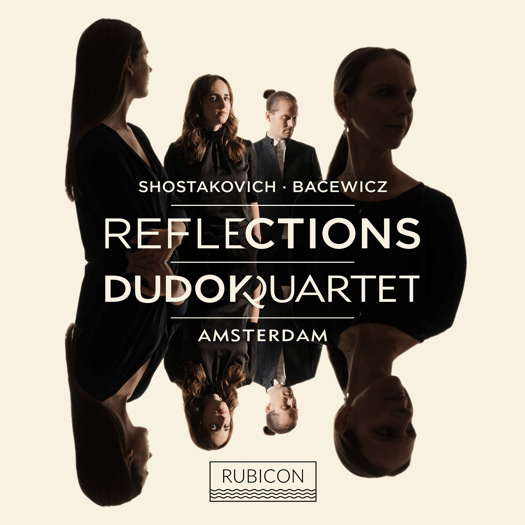 Shostakovich, Bacewicz - Reflections - Dudok Quartet Amsterdam. © 2022 Rubicon Classics Ltd