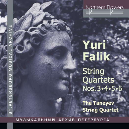 Yuri Falik: String Quartets Nos 3, 4, 5 and 6. The Taneyev String Quartet. © Northern Flowers