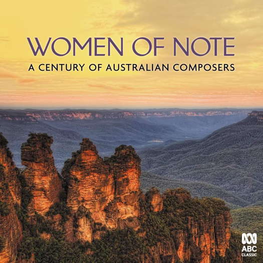 Women of Note - A Century of Australian Composers. © 2019 ABC Classics