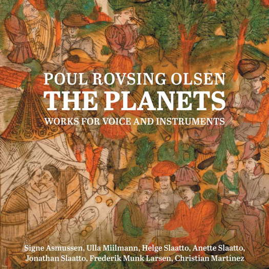 Poul Rovsing Olsen: The Planets; Works for Voice and Instruments