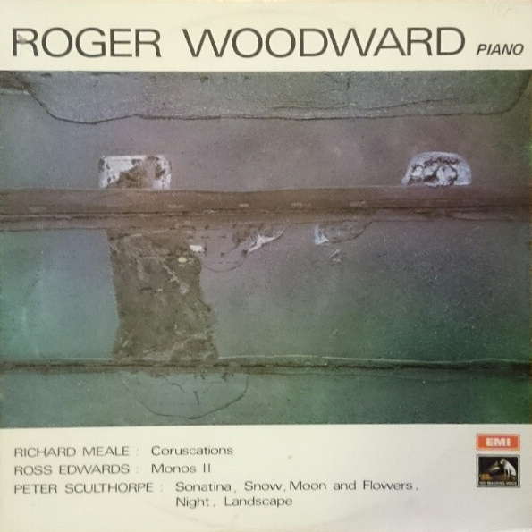 Roger Woodward, piano - Richard Meale, Ross Edwards, Peter Sculthorpe. © 1972 His Master's Voice/EMI