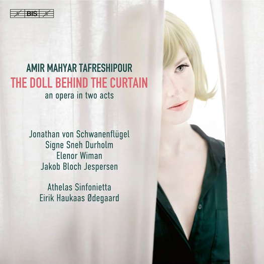 Amir Mahyar Tafreshipour: The Doll Behind The Curtain - an opera in two acts. © 2023 BIS Records
