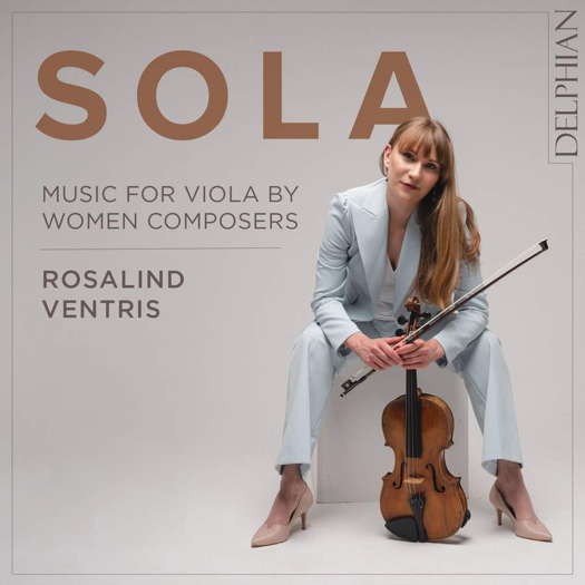 Sola - Music for Viola by Women Composers. Rosalind Ventris. © 2023 Delphian Records Ltd