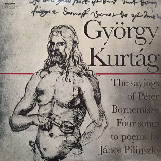 György Kurtág: The Sayings of Péter Bornemisza. © 1977 Hungaroton