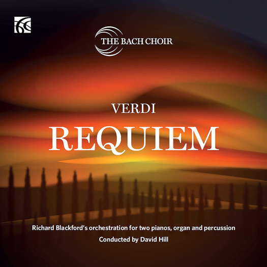 The Bach Choir. Verdi: Requiem. Richard Blackford's orchestration for two pianos, organ and percussion. Conducted by David Hill. © 2023 Wyastone Estate Limited