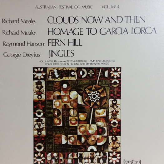 Richard Meale: Clouds Now and then; Richard Meale: Homage to Garcia Lorca; Raymond Hanson: Fern Hill; George Dreyfus: Jingles. © 1972 Festival Records